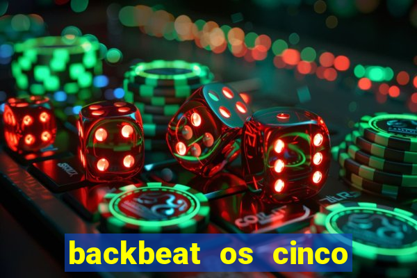 backbeat os cinco rapazes de liverpool download legendado